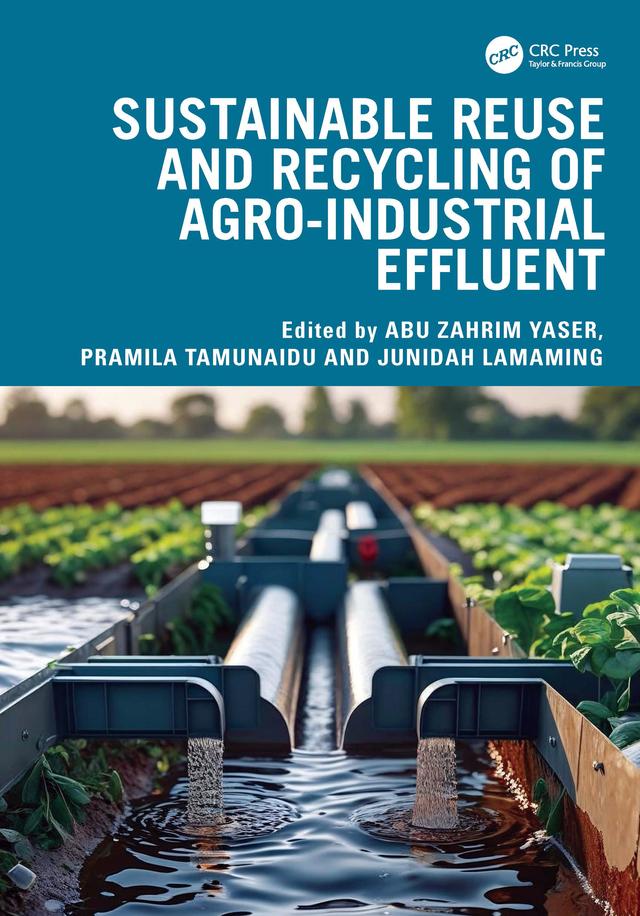 Sustainable Reuse and Recycling of Agro-Industrial Effluent by Abu Zahrim Yaser, JUNIDAH LAMAMING, Pramila Tamunaidu
