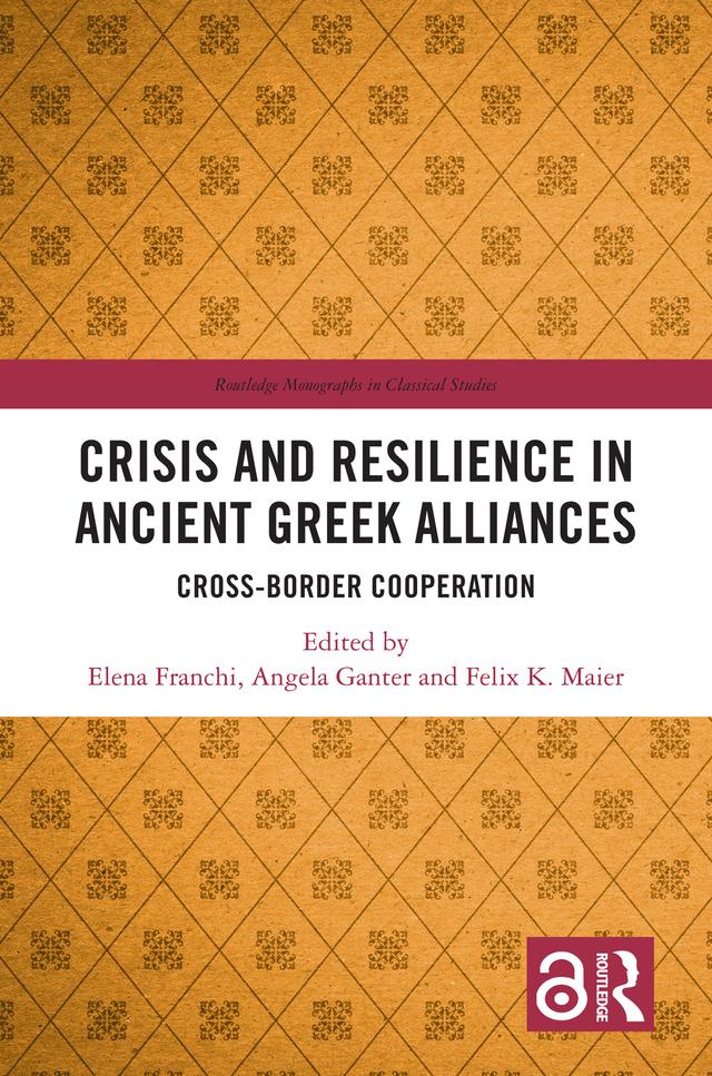 Crisis and Resilience in Ancient Greek Alliances by Angela Ganter, Elena Franchi, Felix K. Maier