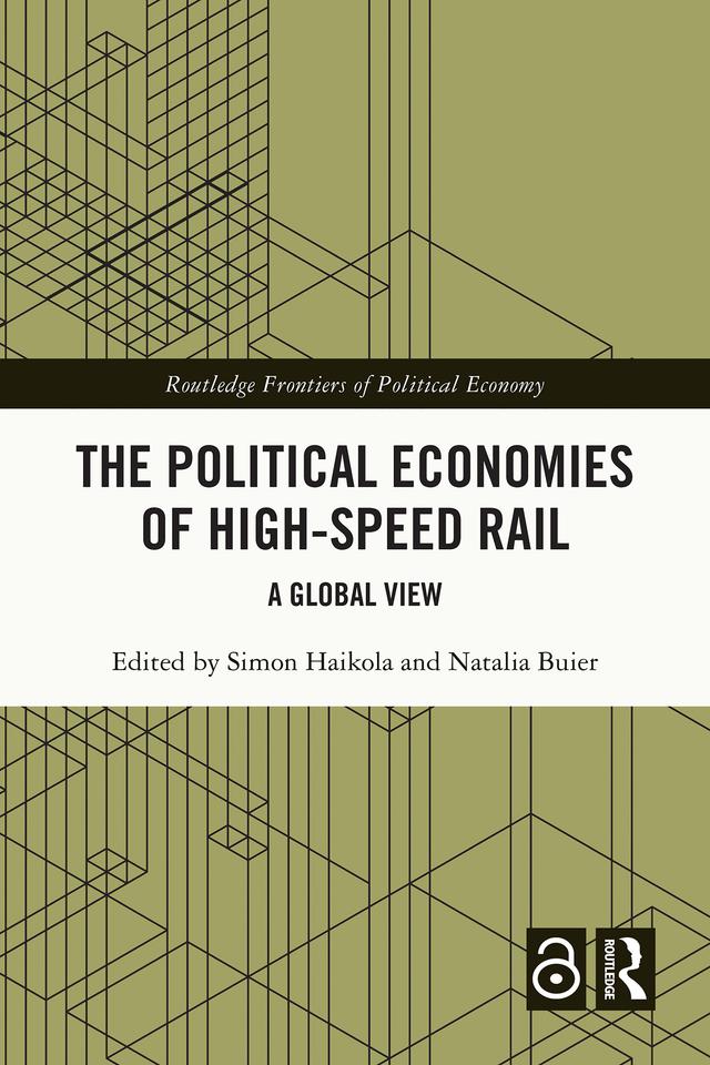 The Political Economies of High-Speed Rail by Natalia Buier, Simon Haikola