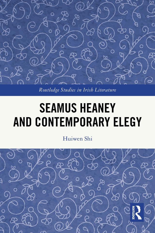 Seamus Heaney and Contemporary Elegy by Huiwen Shi