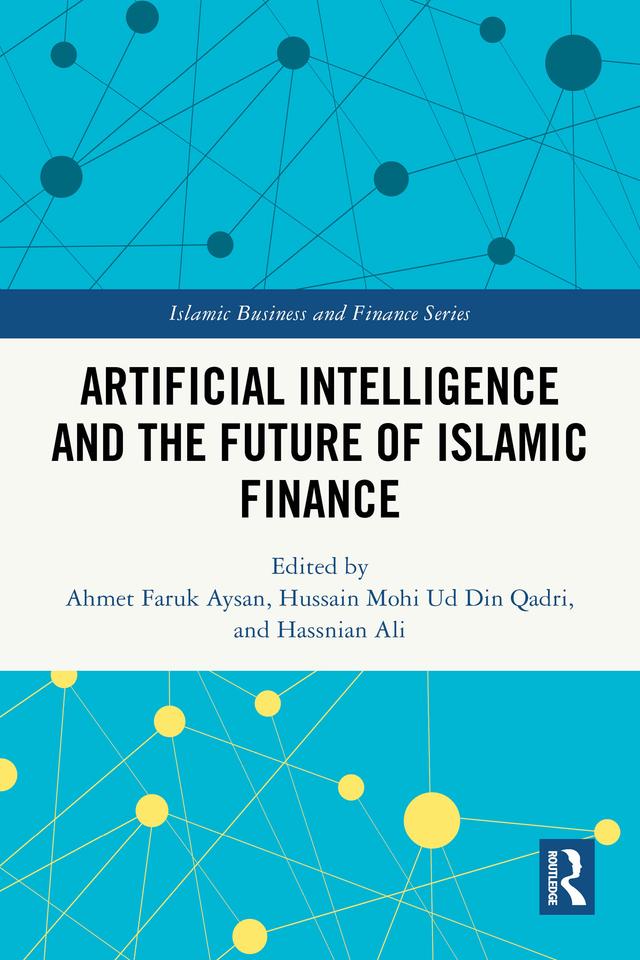 Artificial Intelligence and the Future of Islamic Finance by Ahmet Faruk Aysan, Hassnian Ali, Hussain Mohi-ud-Din Qadri