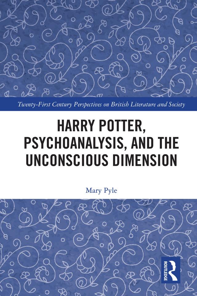 Harry Potter, Psychoanalysis, and the Unconscious Dimension by Mary Pyle