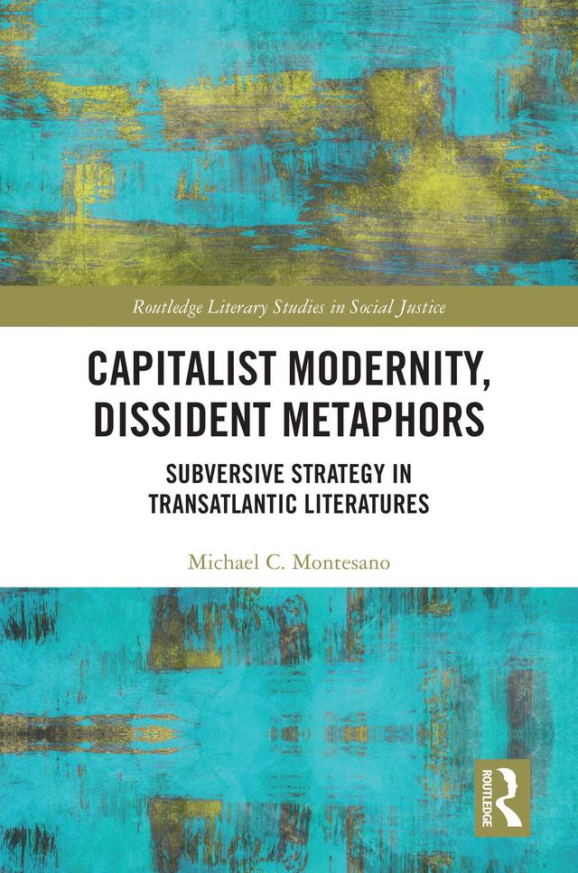 Capitalist Modernity, Dissident Metaphors by Michael C. Montesano
