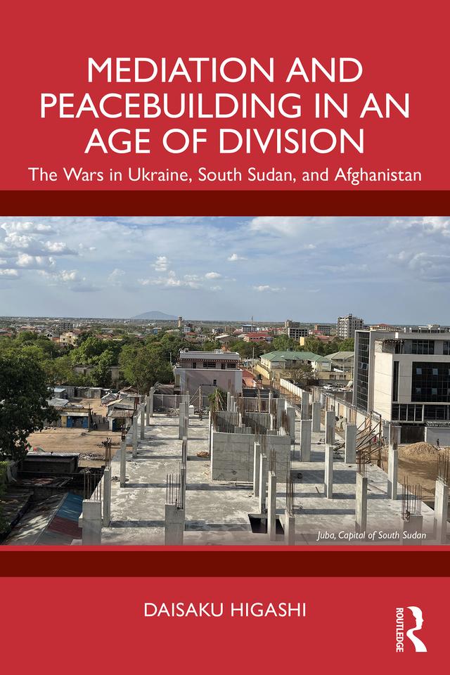 Mediation and Peacebuilding in an Age of Division by Daisaku Higashi