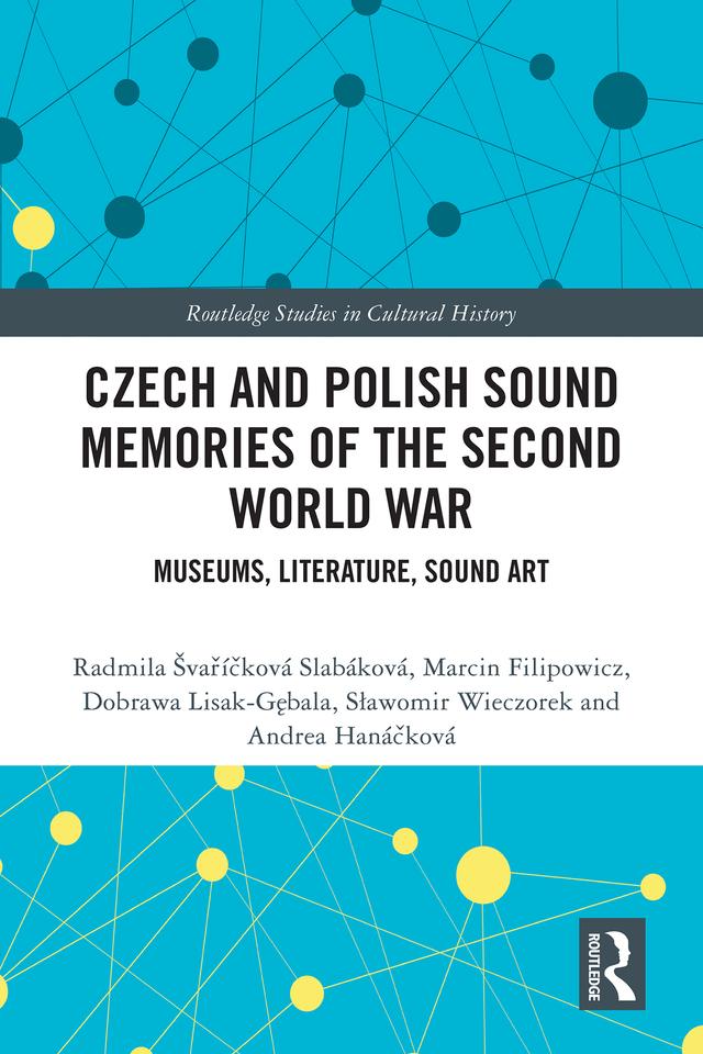 Czech and Polish Sound Memories of the Second World War by Andrea Hanáčková, Dobrawa Lisak-Gębala, Marcin Filipowicz, Radmila Švaříčková Slabáková, Sławomir Wieczorek