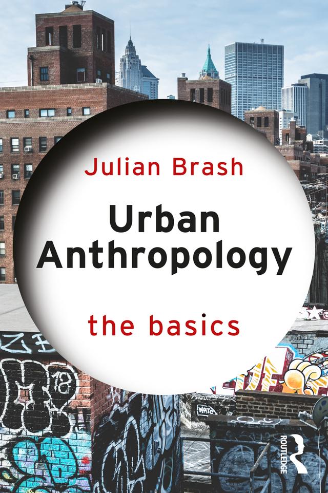 Urban Anthropology: The Basics by Julian Brash