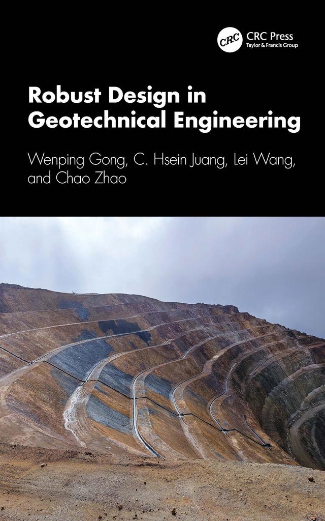 Robust Design in Geotechnical Engineering by Chao Zhao, C. Hsein Juang, Lei Wang, Wenping Gong