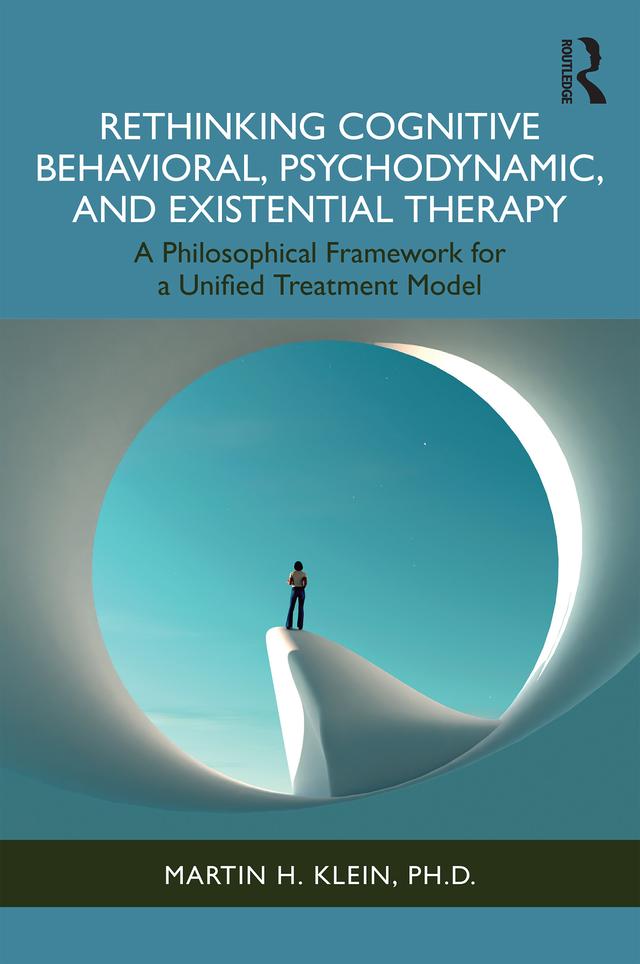 Rethinking Cognitive Behavioral, Psychodynamic, and Existential Therapy by Martin H. Klein