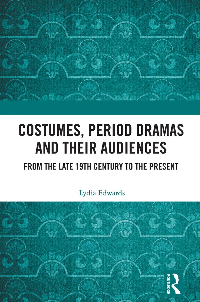 Costumes, Period Dramas and Their Audiences by Lydia Edwards