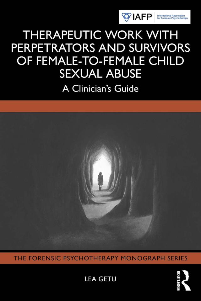 Therapeutic Work with Perpetrators and Survivors of Female-to-Female Child Sexual Abuse by Lea Getu