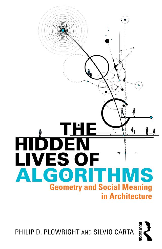 The Hidden Lives of Algorithms by Philip D. Plowright, Silvio Carta