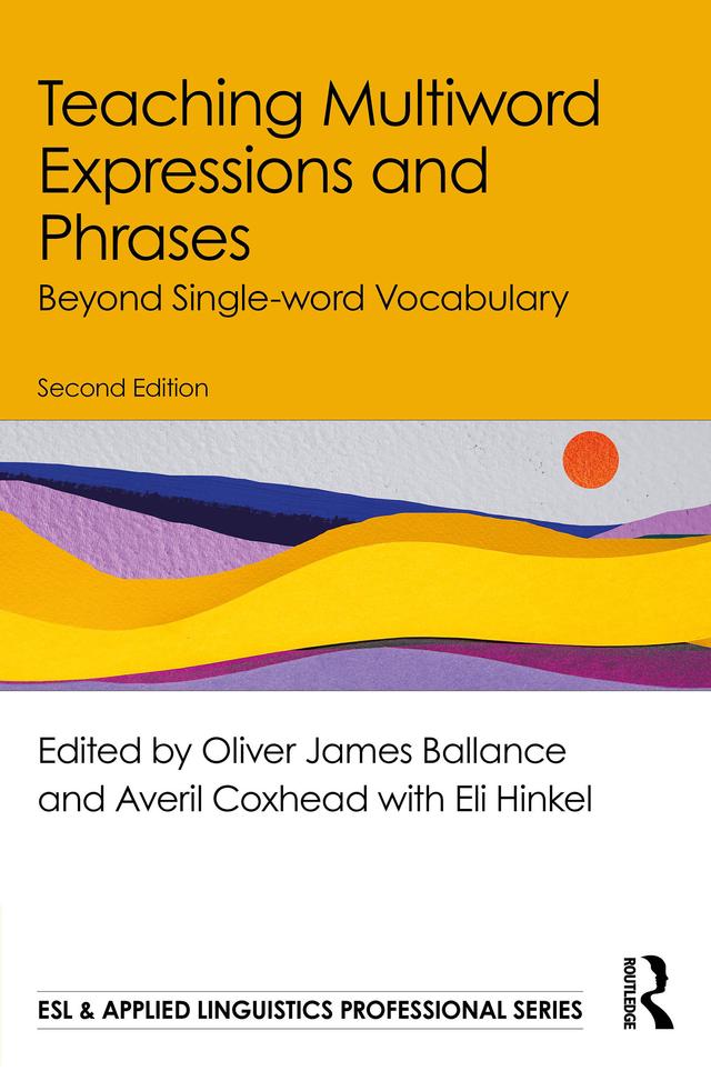 Teaching Multiword Expressions and Phrases by Averil Coxhead, Eli Hinkel, Oliver James Ballance