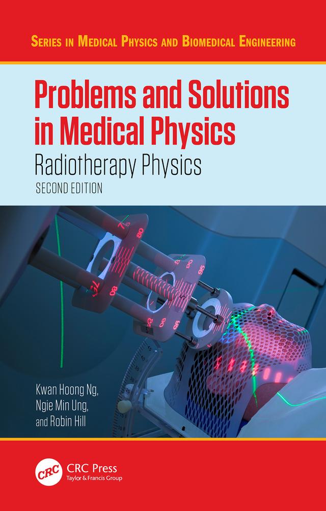 Problems and Solutions in Medical Physics by Kwan Hoong Ng, Ngie Min Ung, Robin Hill