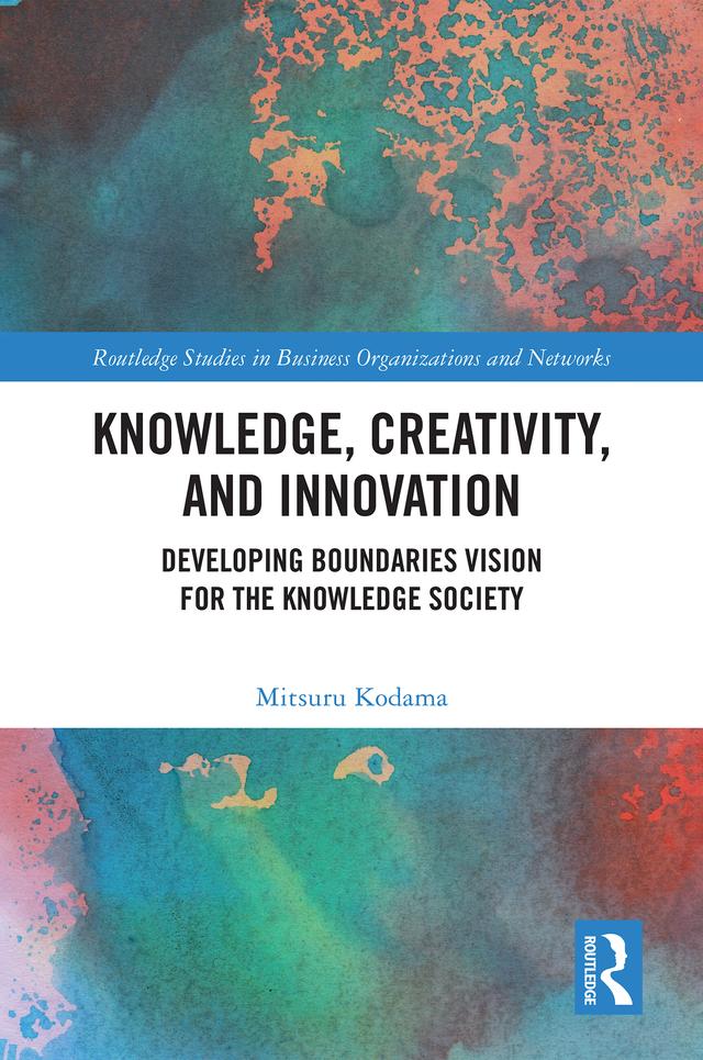 Knowledge, Creativity, and Innovation by Mitsuru Kodama