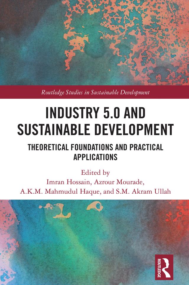 Industry 5.0 and Sustainable Development by A.K.M. Mahmudul Haque, Imran Hossain, Mourade Azrour, S.M. Akram Ullah