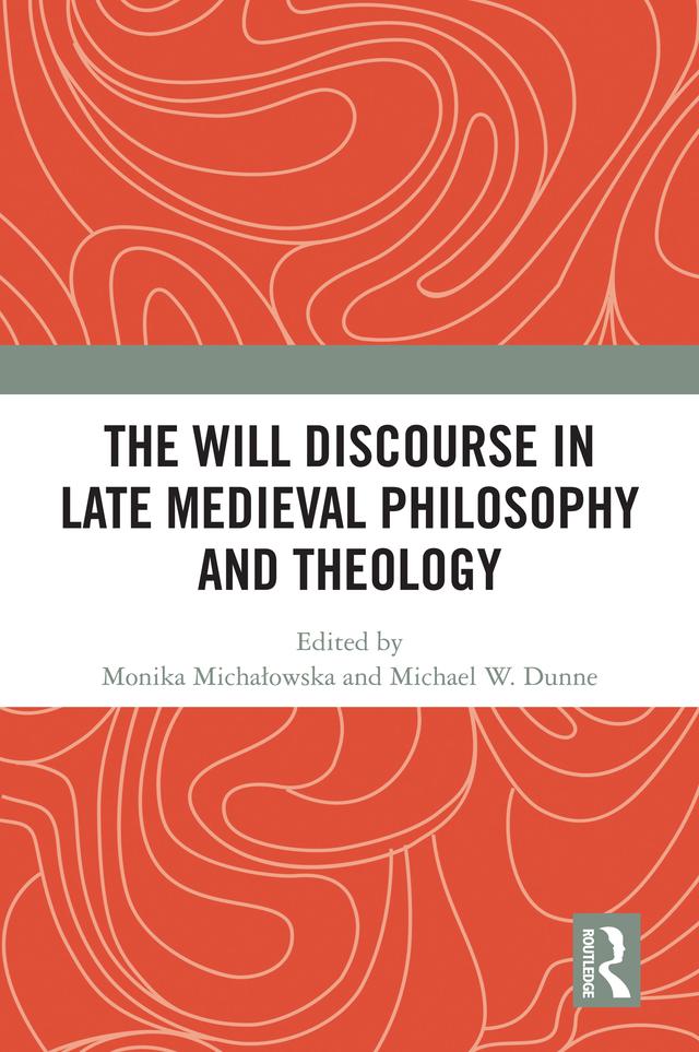 The Will Discourse in Late Medieval Philosophy and Theology by Michael W. Dunne, Monika Michałowska