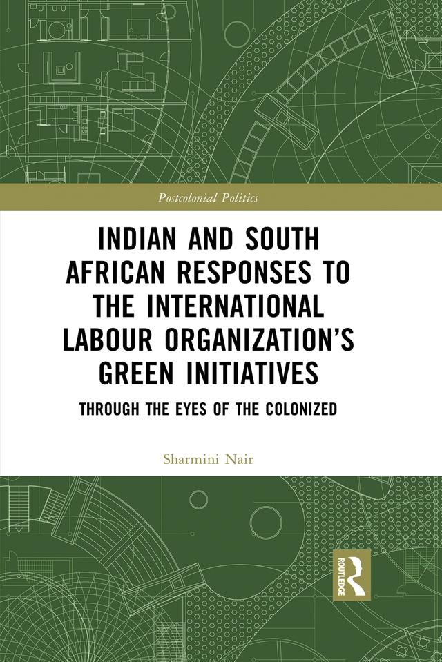 Indian and South African Labour Responses to the International Labour Organization’s Green Initiatives by Sharmini Nair