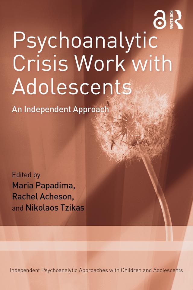 Psychoanalytic Crisis Work with Adolescents by Maria Papadima, Nikolaos Tzikas, Rachel Acheson