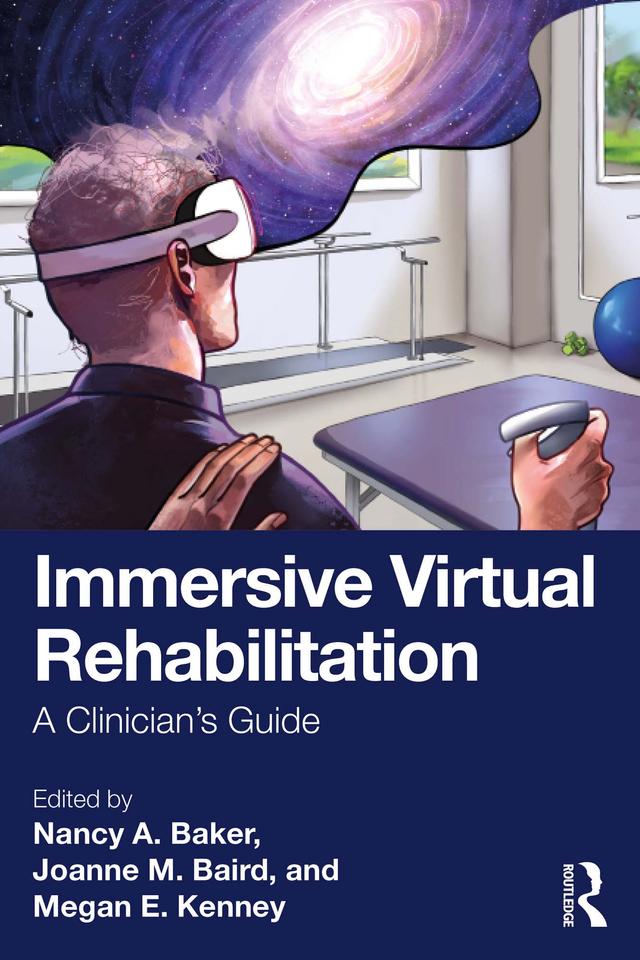 Immersive Virtual Rehabilitation by Joanne M. Baird, Megan E. Kenney, Nancy A. Baker