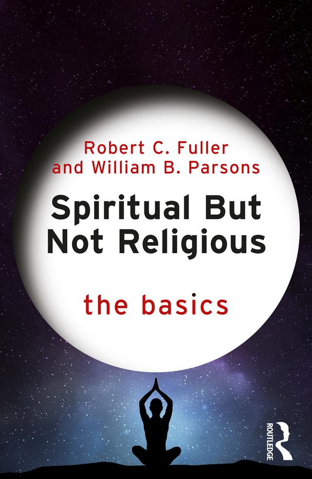 Spiritual But Not Religious by Robert C. Fuller, William B. Parsons