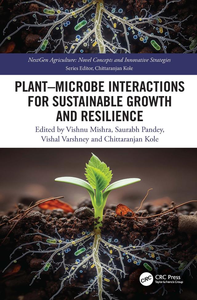 Plant–Microbe Interactions for Sustainable Growth and Resilience by Chittaranjan Kole, Saurabh Pandey, Vishal Varshney, Vishnu Mishra