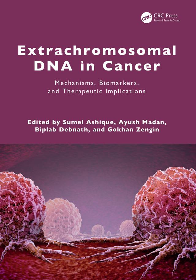 Extrachromosomal DNA in Cancer by Ayush Madan, Biplab Debnath, Gokhan Zengin, Sumel Ashique