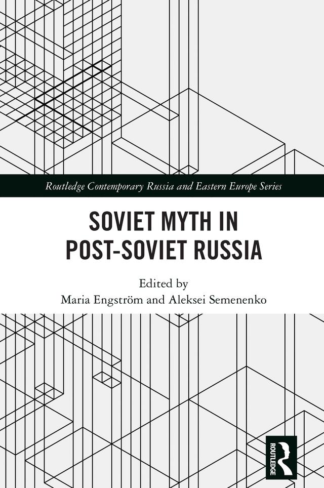 Soviet Myth in Post-Soviet Russia by Aleksei Semenenko, Maria Engström
