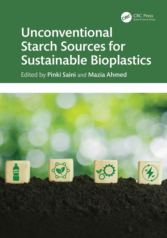 Unconventional Starch Sources for Sustainable Bioplastics by Mazia Ahmed, Pinki Saini
