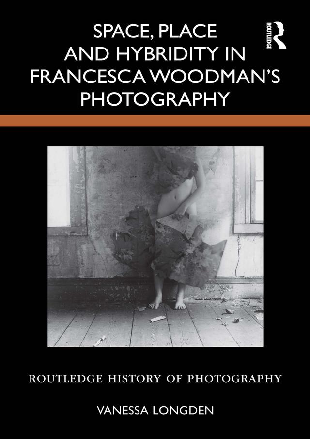 Space, Place and Hybridity in Francesca Woodman’s Photography by Vanessa Longden