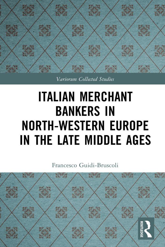Italian Merchant Bankers in North-Western Europe in the Late Middle Ages by Francesco Guidi-Bruscoli