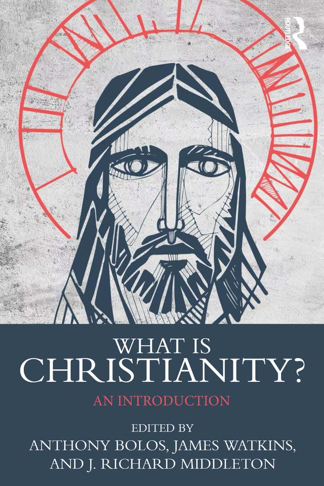 What is Christianity? by Anthony Bolos, James Watkins, J. Richard Middleton