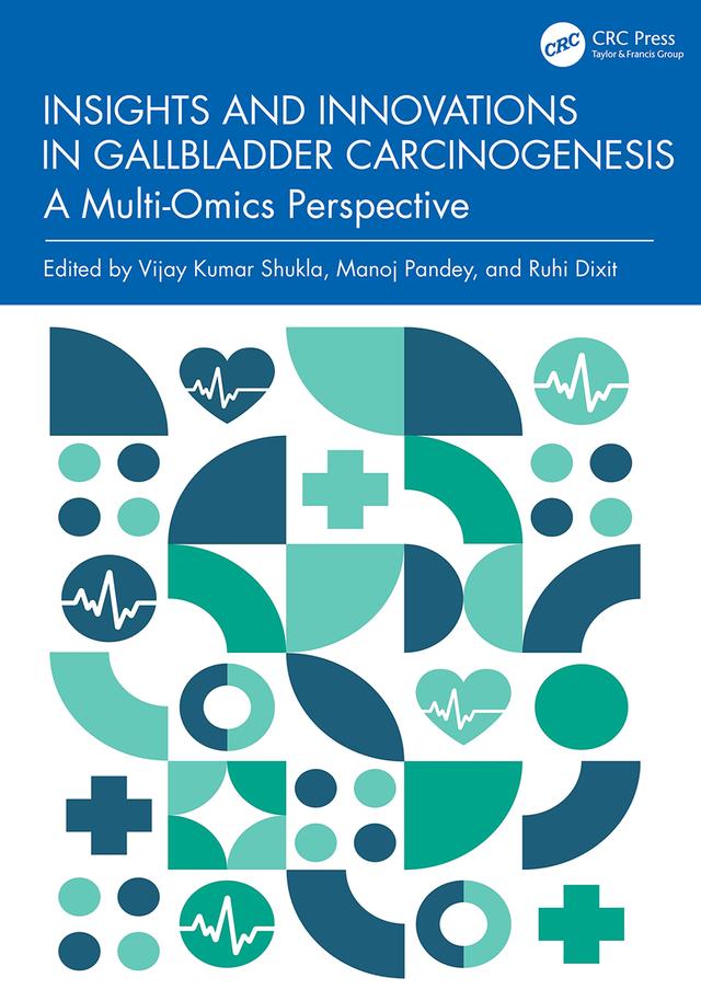 Insights and Innovations in Gallbladder Carcinogenesis by Manoj Pandey, Ruhi Dixit, Vijay Kumar Shukla