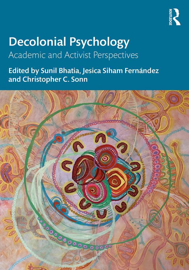 Decolonial Psychology by Christopher C. Sonn, Jesica Siham Fernández, Sunil Bhatia