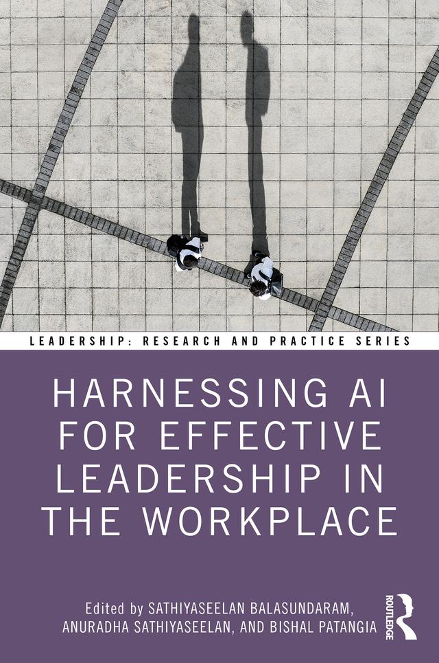 Harnessing AI for Effective Leadership in the Workplace by Anuradha Sathiyaseelan, Bishal Patangia, Sathiyaseelan Balasundaram
