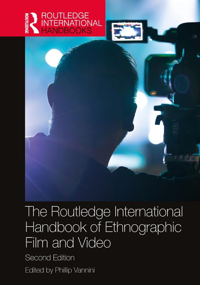 The Routledge International Handbook of Ethnographic Film and Video by Phillip Vannini