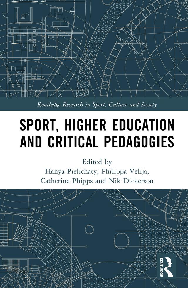Sport, Higher Education and Critical Pedagogies by Catherine Phipps, Hanya Pielichaty, Nik Dickerson, Philippa Velija
