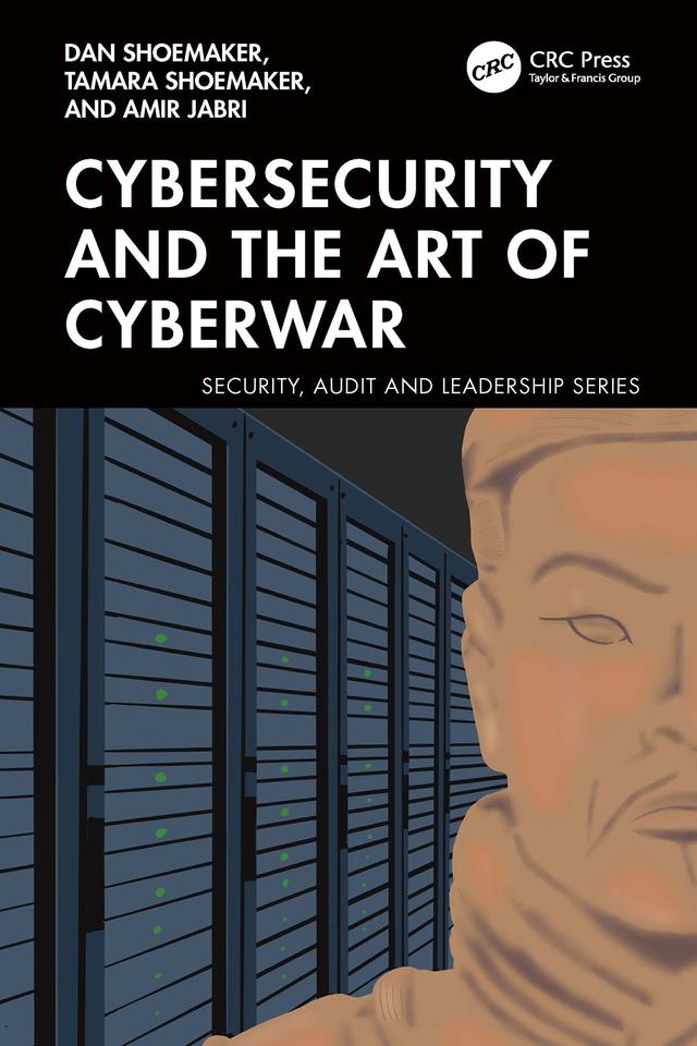 Cybersecurity and the Art of Cyberwar by Amir Jabri, Dan Shoemaker, Tamara Shoemaker