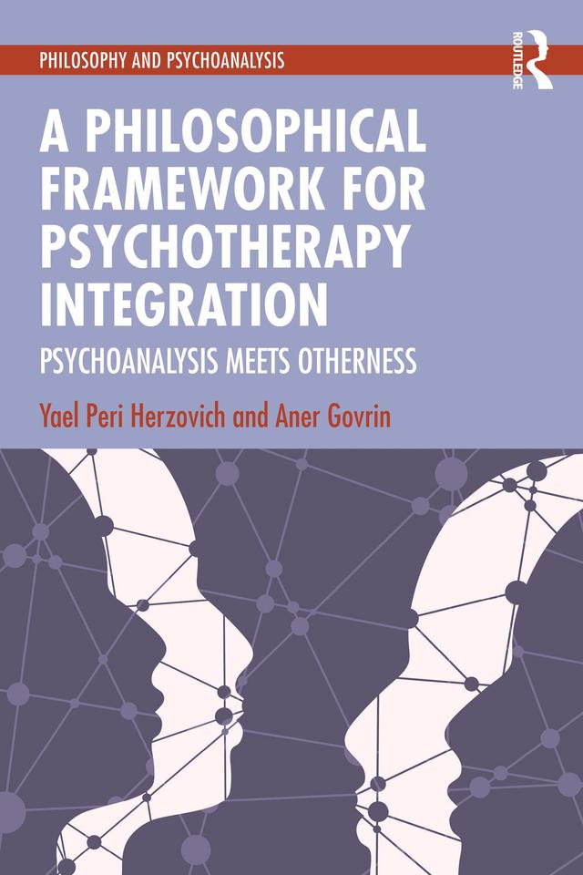 A Philosophical Framework for Psychotherapy Integration by Aner Govrin, Yael Peri Herzovich