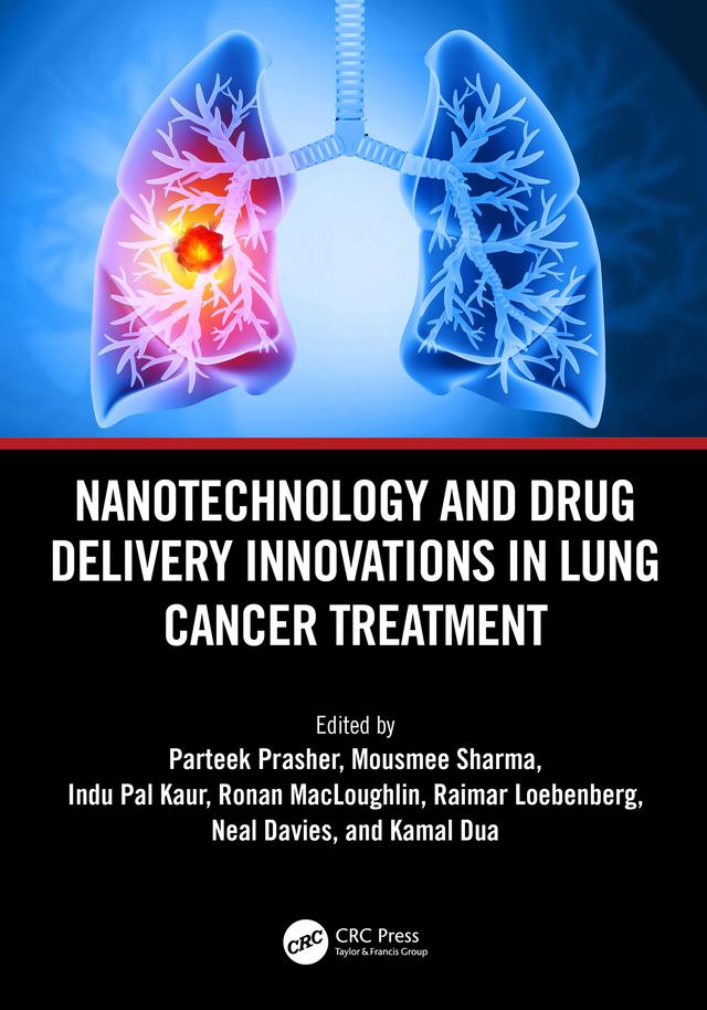 Nanotechnology and Drug Delivery Innovations in Lung Cancer Treatment by Indu Pal Kaur, Kamal Dua, MOUSMEE SHARMA, Neal Davies, PARTEEK PRASHER, Raimar Loebenberg, Ronan Macloughlin