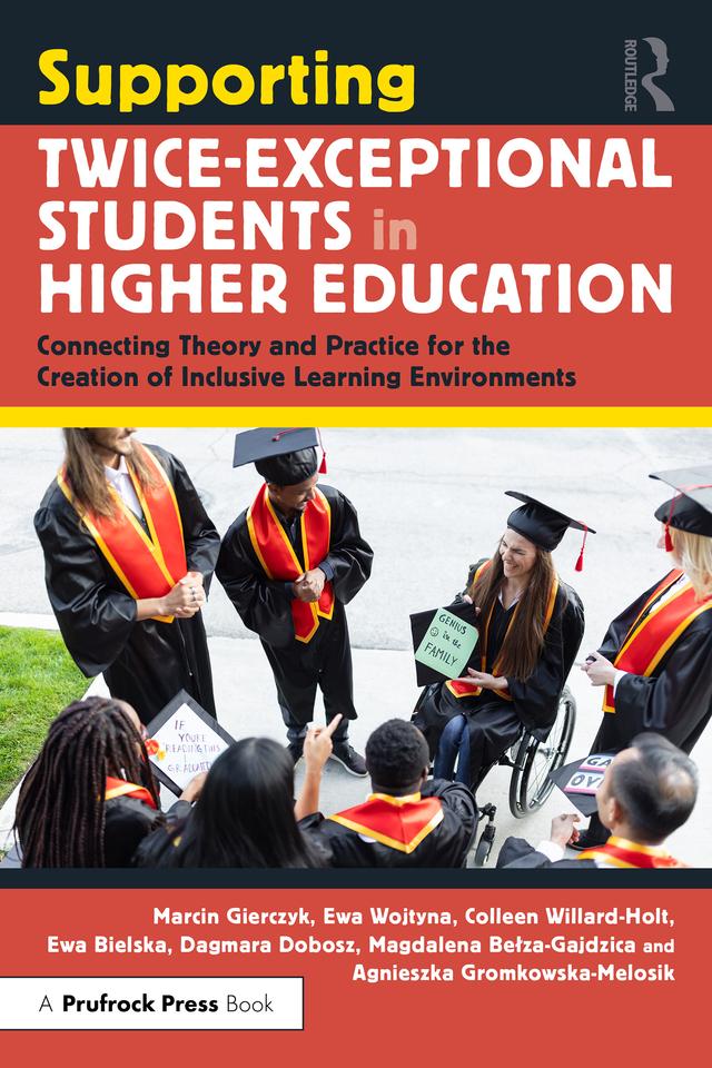 Supporting Twice-Exceptional Students in Higher Education by Agnieszka Gromkowska-Melosik, Colleen Willard-Holt, Dagmara Dobosz, Ewa Bielska, Ewa Wojtyna, Magdalena Bełza-Gajdzica, Marcin Gierczyk