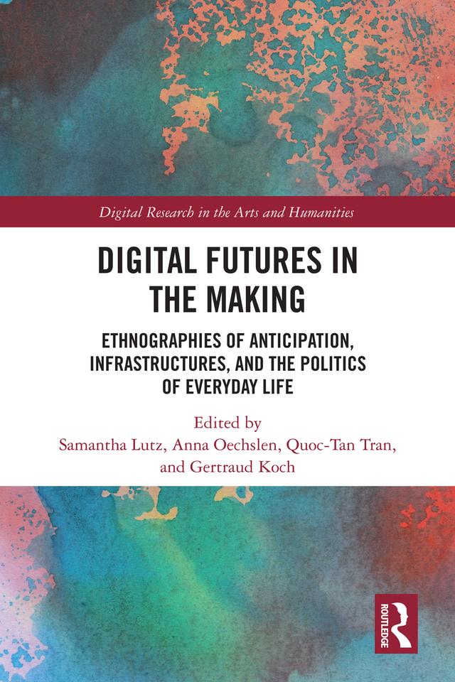 Digital Futures in the Making by Anna Oechslen, Gertraud Koch, Quoc-Tan Tran, Samantha Lutz