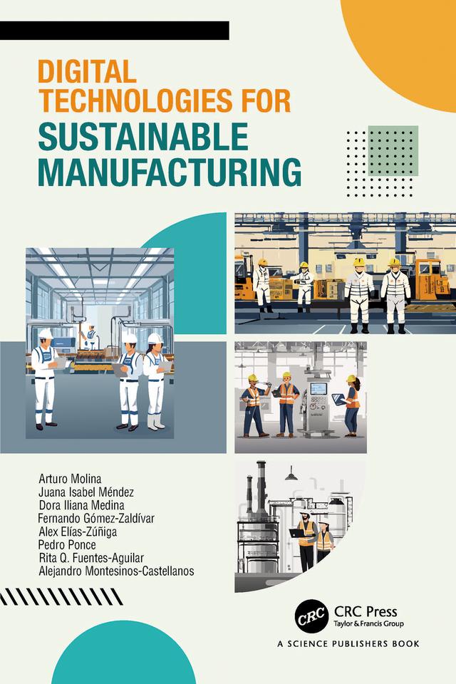 Digital Technologies for Sustainable Manufacturing by Alejandro Montesinos-Castellanos, Alex Elías Zúñiga, Arturo Molina, Dora Iliana Medina, Fernando Gómez Zaldívar, Juana Isabel Méndez, Pedro Ponce, Rita Q. Fuentes-Aguilar