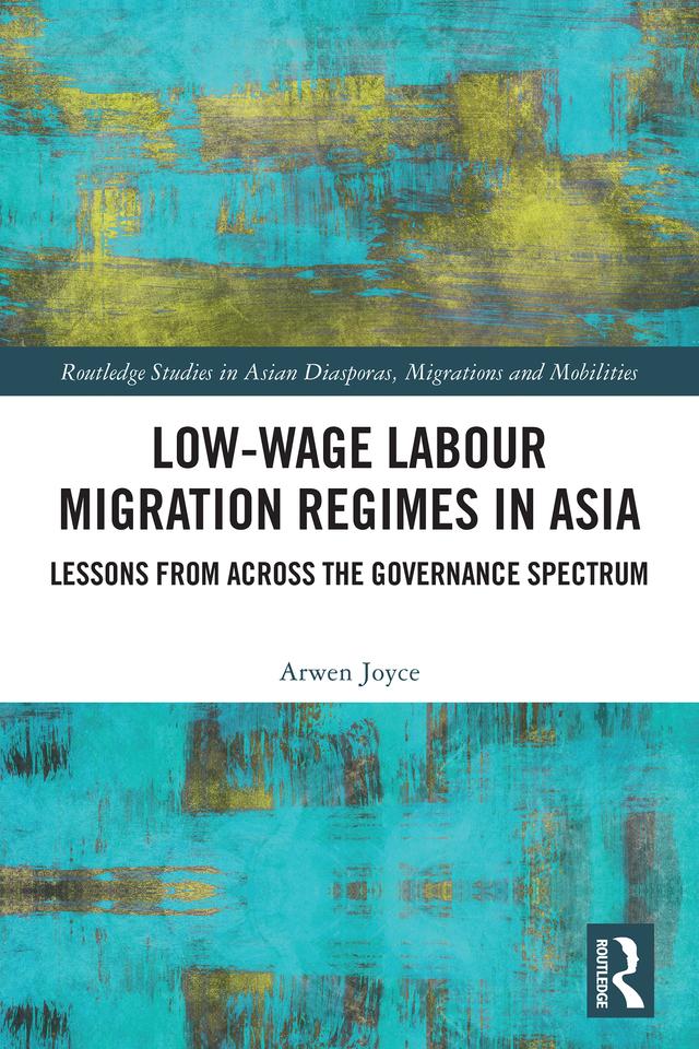 Low-wage Labour Migration Regimes in Asia by Arwen Joyce