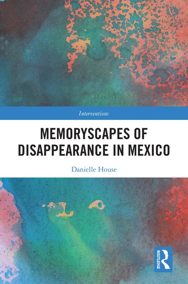 Memoryscapes of Disappearance in Mexico by Danielle House