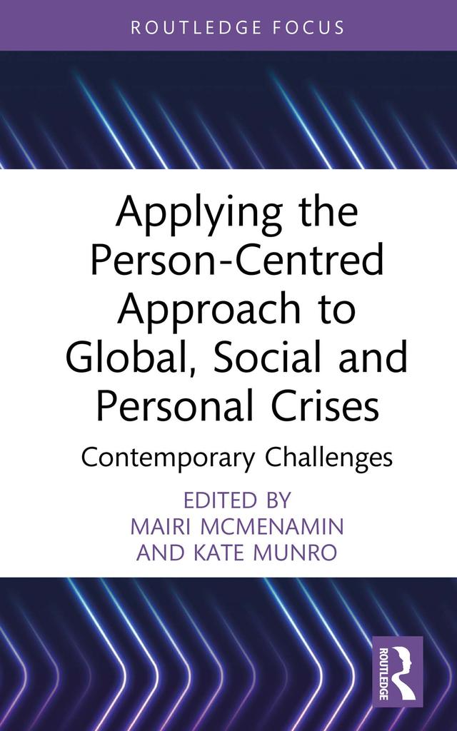 Applying the Person-Centred Approach to Global, Social and Personal Crises by Kate Munro, Mairi McMenamin