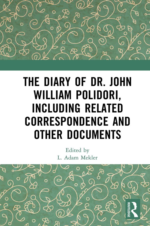 The Diary of Dr. John William Polidori, including Related Correspondence and Other Documents by L. Adam Mekler