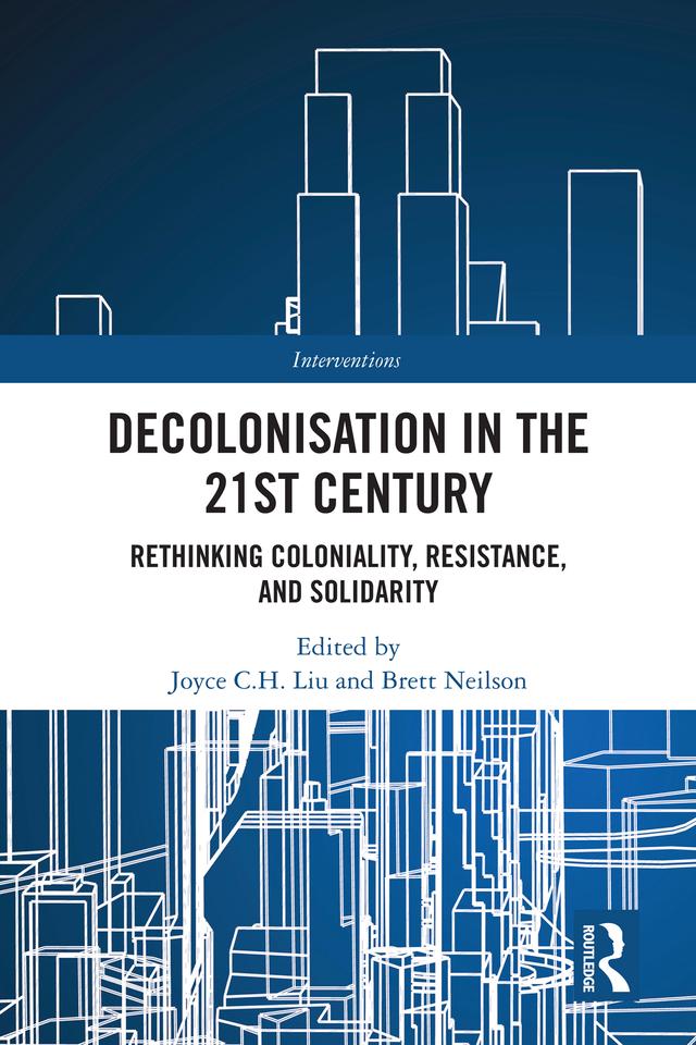 Decolonisation in the 21st Century by Brett Neilson, Joyce C.H. Liu