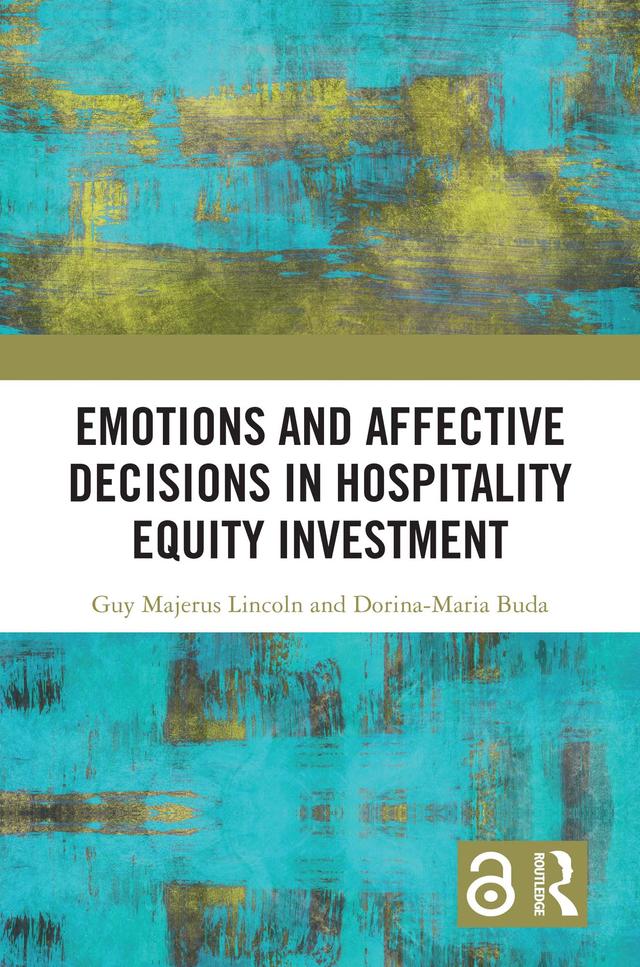 Emotions and Affective Decisions in Hospitality Equity Investment by Dorina-Maria Buda, Guy Majerus Lincoln