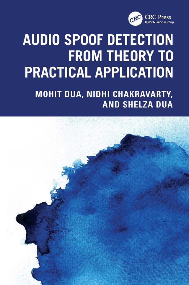 Audio Spoof Detection from Theory to Practical Application by Mohit Dua, Nidhi Chakravarty, Shelza Dua