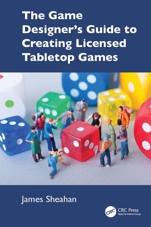 The Game Designer’s Guide to Creating Licensed Tabletop Games by James Sheahan